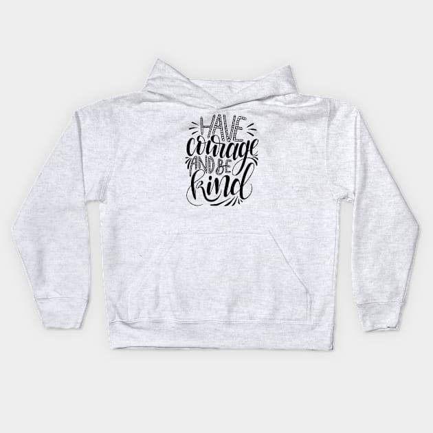 Have Courage, be Kind. Kids Hoodie by giantplayful